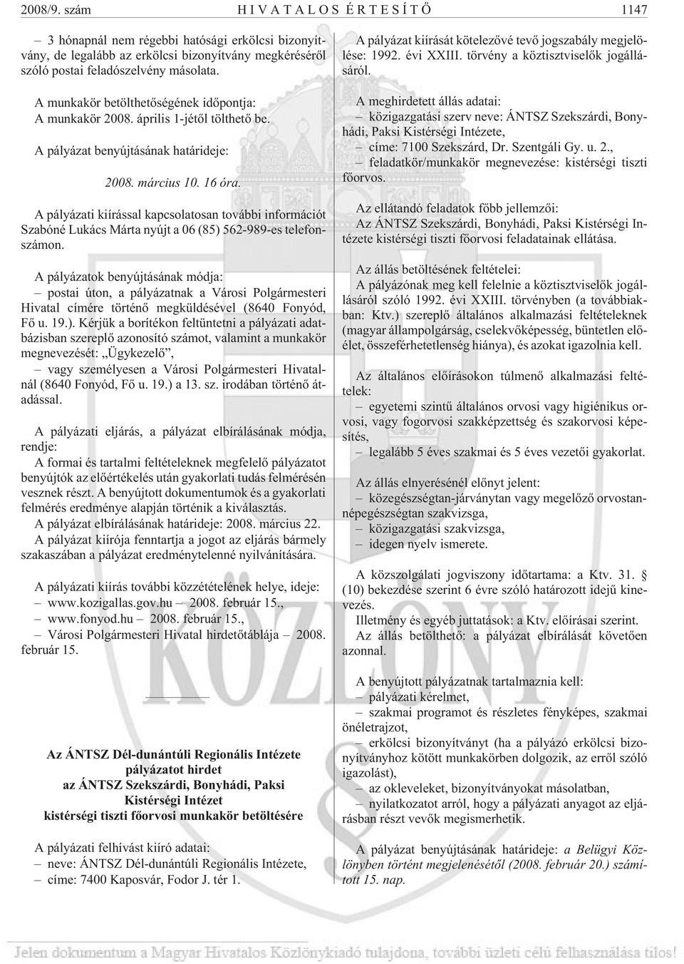 A pályázati kiírással kapcsolatosan további információt Szabóné Lukács Márta nyújt a 06 (85) 562-989-es telefonszámon.