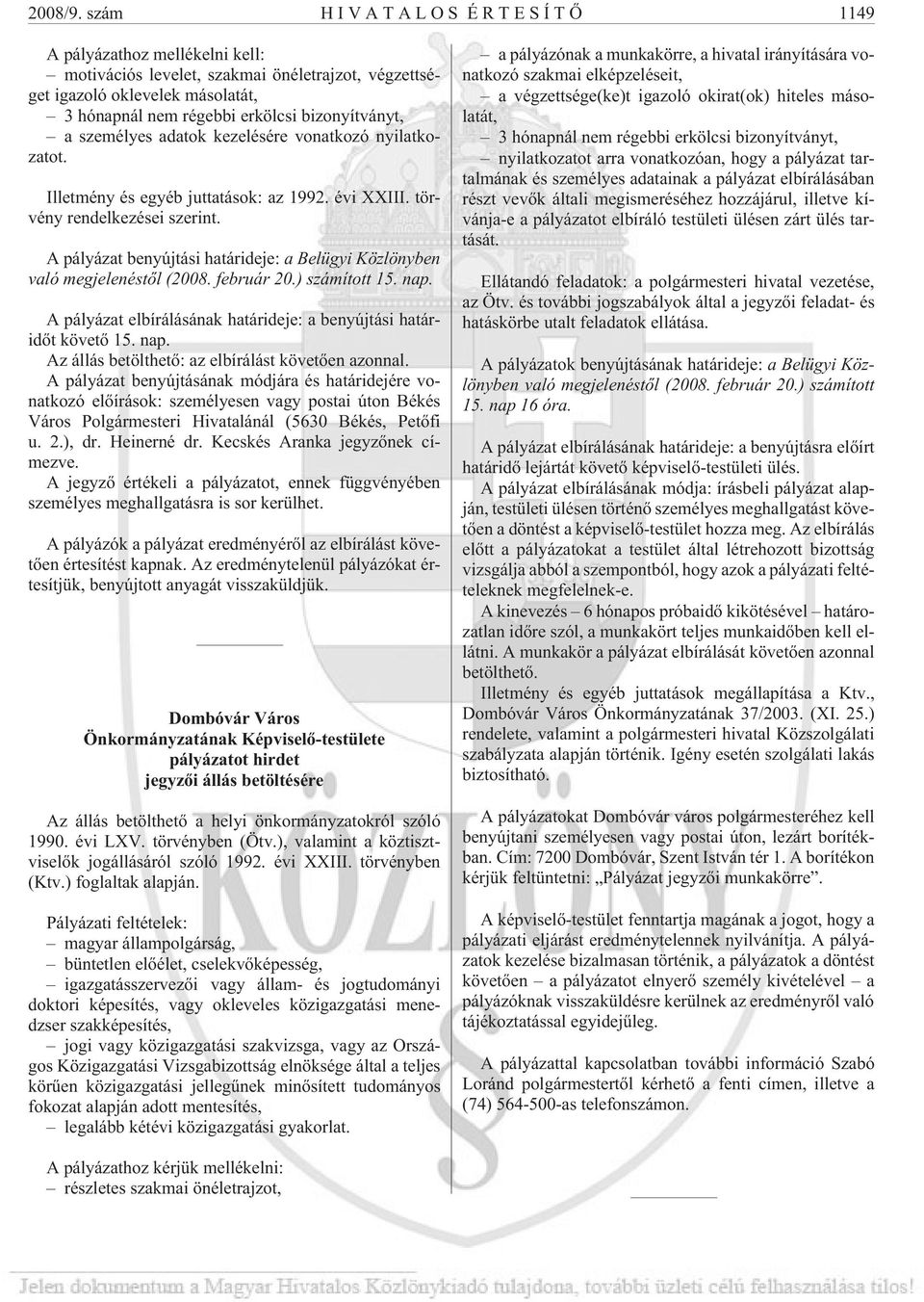 személyes adatok kezelésére vonatkozó nyilatkozatot. Illetmény és egyéb juttatások: az 1992. évi XXIII. törvény rendelkezései szerint.