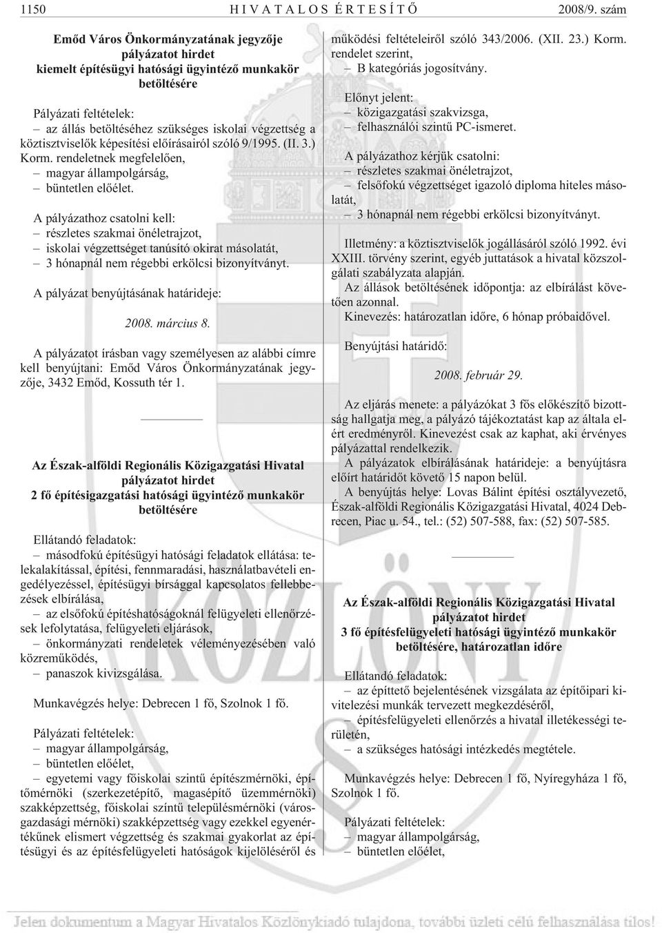 köztisztviselõk képesítési elõírásairól szóló 9/1995. (II. 3.) Korm. rendeletnek megfelelõen, magyar állampolgárság, büntetlen elõélet.