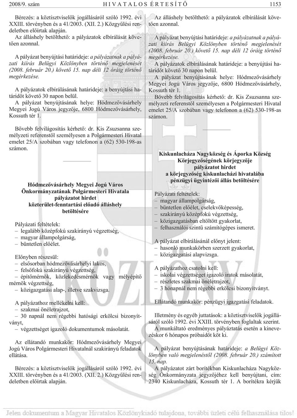 ) követõ 15. nap déli 12 óráig történõ megérkezése. A pályázatok elbírálásának határideje: a benyújtási határidõt követõ 30 napon belül.