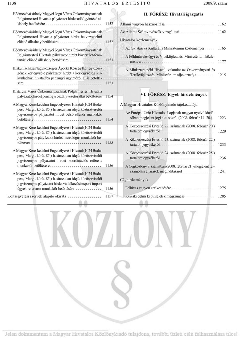 .. 1152 Hódmezõvásárhely Megyei Jogú Város Önkormányzatának Polgármesteri Hivatala pályázatot hirdet közterület-fenntartási elõadó álláshely betöltésére.