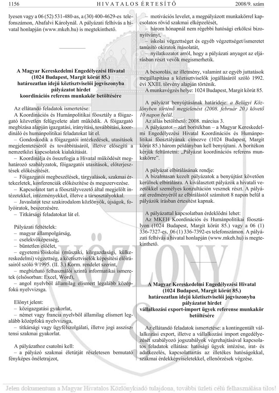 ) határozatlan idejû köztisztviselõi jogviszonyba pályázatot hirdet koordinációs referens munkakör betöltésére Az ellátandó feladatok ismertetése: A Koordinációs és Humánpolitikai fõosztály a