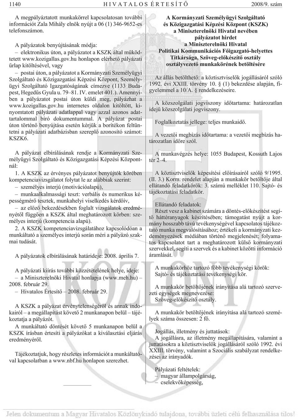 hu honlapon elérhetõ pályázati ûrlap kitöltésével, vagy postai úton, a pályázatot a Kormányzati Személyügyi Szolgáltató és Közigazgatási Képzési Központ, Személyügyi Szolgáltató Igazgatóságának