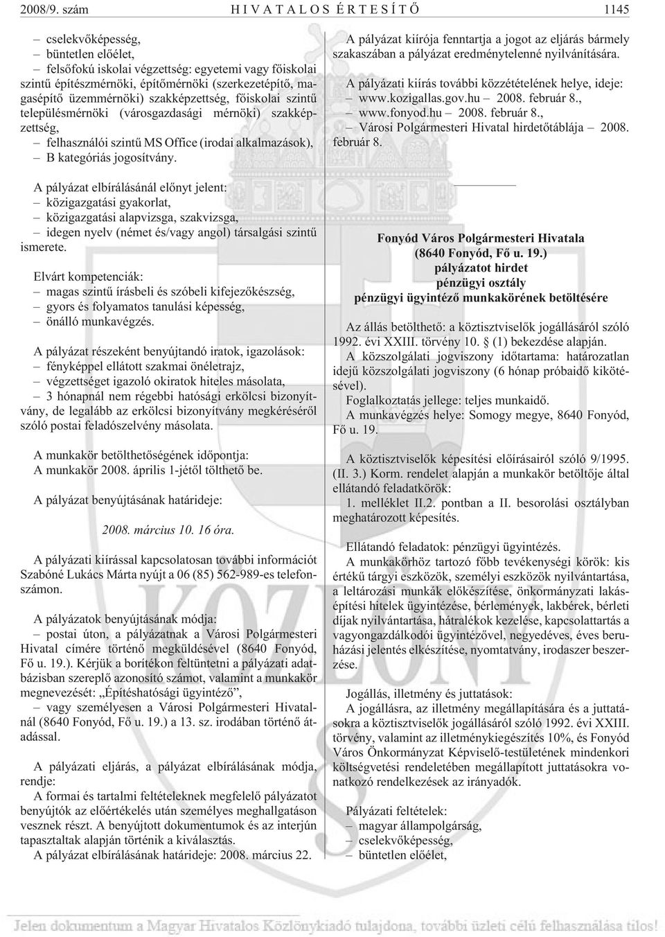 szakképzettség, fõiskolai szintû településmérnöki (városgazdasági mérnöki) szakképzettség, felhasználói szintû MS Office (irodai alkalmazások), B kategóriás jogosítvány.