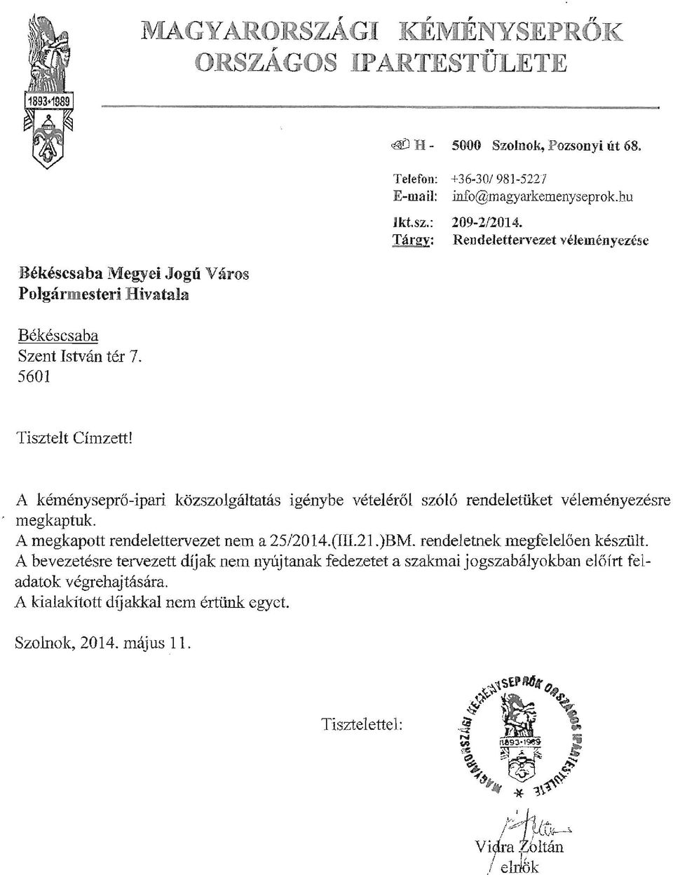 A A kéményseprő-ipari közszolgáltatás igénybe vételéről szóló rendeletüket véleményezésre megkaptuk. A megkapott rendelettervezet nem a 25/2014.(lII.21.