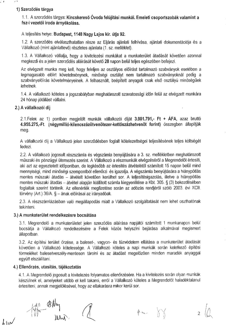 A Vállalkozó vállalja, hogy a kivitelezési munkákat a munkaterület átadását követően azonnal megkezdi és a jelen szerződés aláírását követő 28 napon beiül teljes egészében befejezi.
