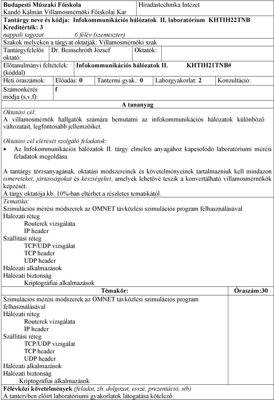 Beinschróth József Oktatók: oktató: Előtanulmányi feltételek: Infokommunikációs hálózatok II. KHTIH21TNB# (kóddal) Heti óraszámok: Előadás: 0 Tantermi gyak.