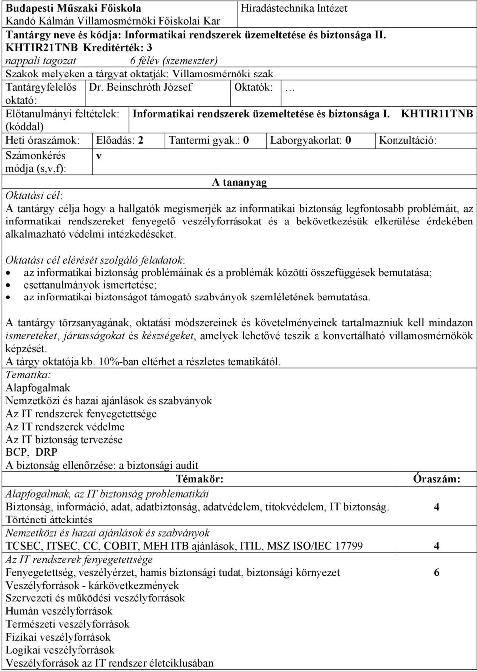 Beinschróth József Oktatók: oktató: Előtanulmányi feltételek: Informatikai rendszerek üzemeltetése és biztonsága I. KHTIR11TNB (kóddal) Heti óraszámok: Előadás: 2 Tantermi gyak.