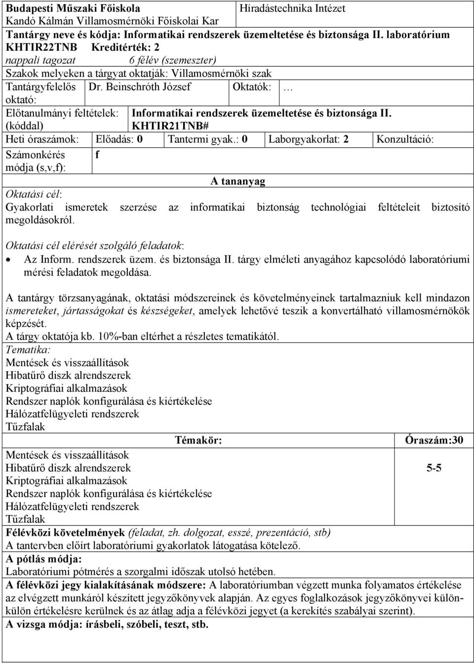 Beinschróth József Oktatók: oktató: Előtanulmányi feltételek: (kóddal) Informatikai rendszerek üzemeltetése és biztonsága II. KHTIR21TNB# Heti óraszámok: Előadás: 0 Tantermi gyak.