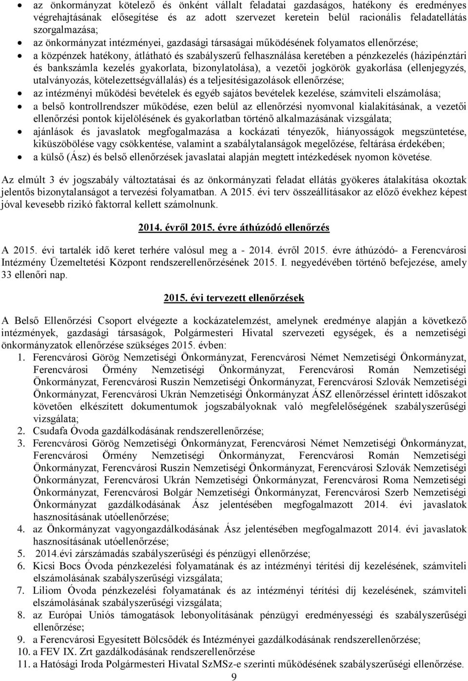 kezelés gyakorlata, bizonylatolása), a vezetői jogkörök gyakorlása (ellenjegyzés, utalványozás, kötelezettségvállalás) és a teljesítésigazolások ellenőrzése; az intézményi működési bevételek és egyéb