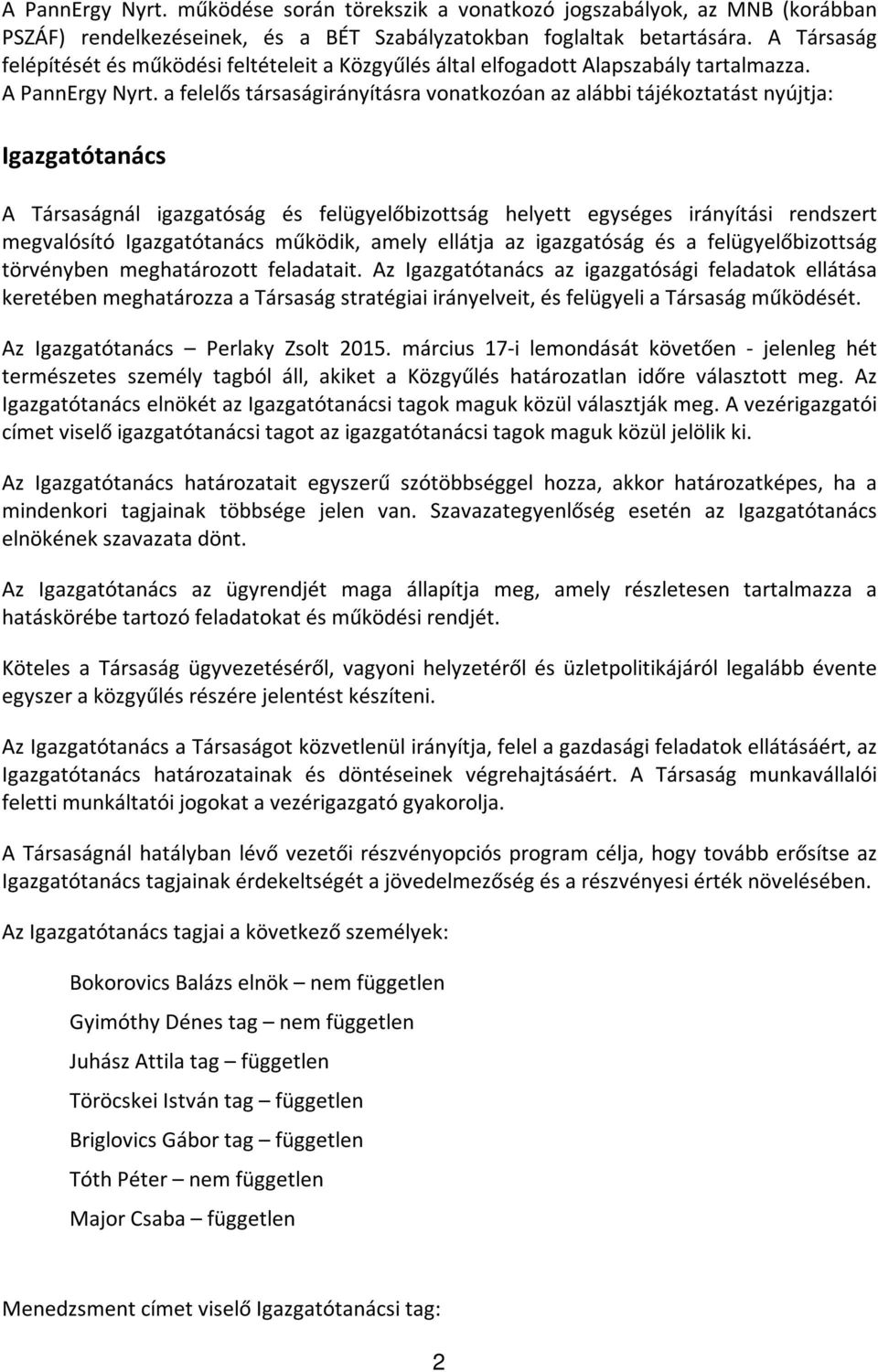 a felelős társaságirányításra vonatkozóan az alábbi tájékoztatást nyújtja: Igazgatótanács A Társaságnál igazgatóság és felügyelőbizottság helyett egységes irányítási rendszert megvalósító