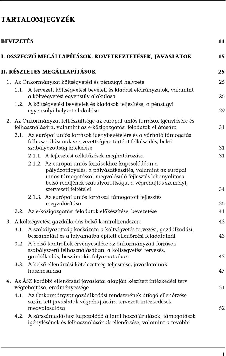 Az Önkormányzat felkészültsége az európai uniós források igénylésére és felhasználására, valamint az e-közigazgatási feladatok ellátására 31 