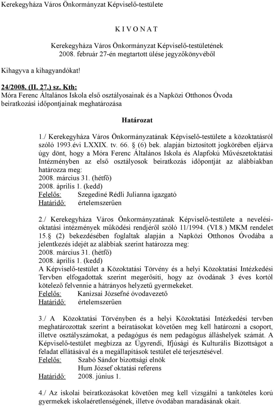 / Kerekegyháza Város Önkormányzatának Képviselőtestülete a közoktatásról szóló 1993.évi LXXIX. tv. 66. (6) bek.