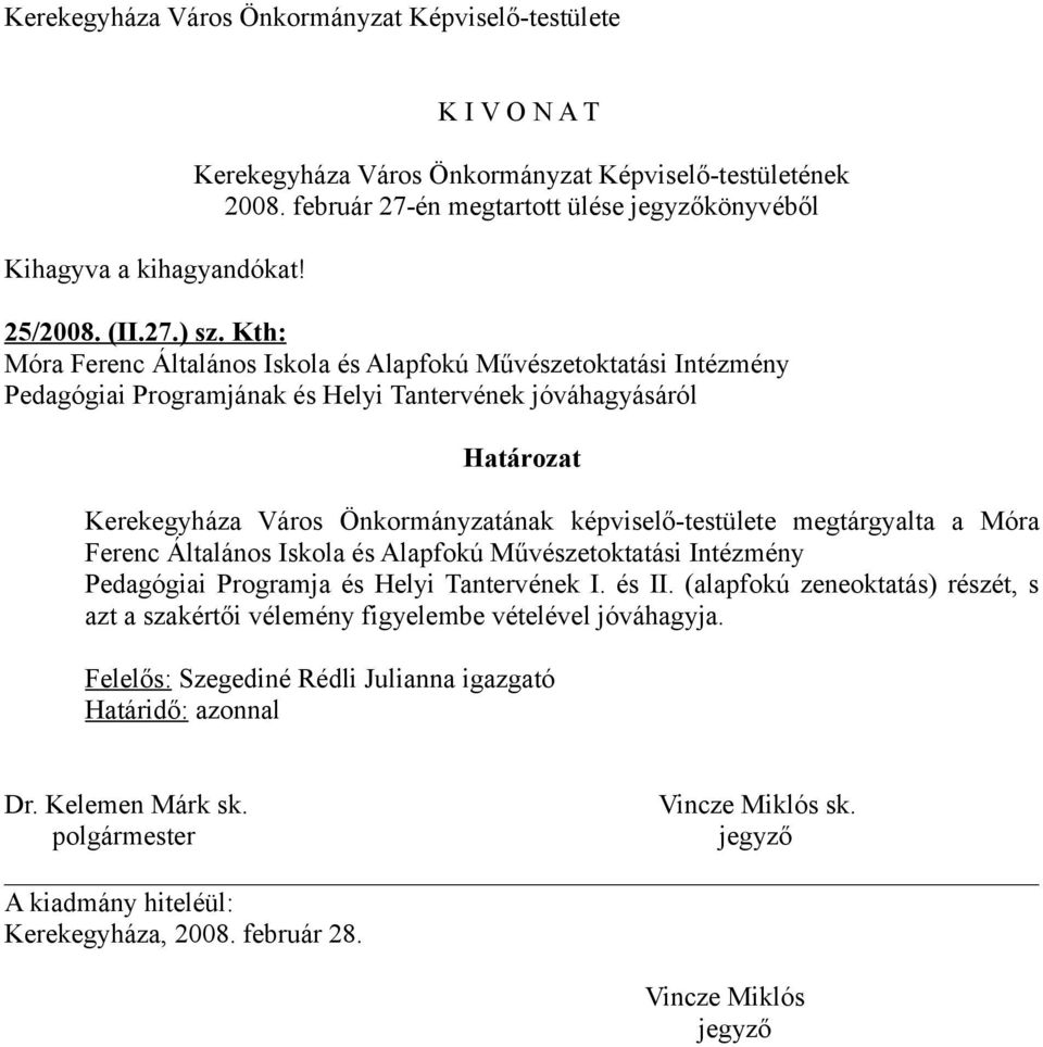 Kth: Móra Ferenc Általános Iskola és Alapfokú Művészetoktatási Intézmény Pedagógiai Programjának és Helyi Tantervének jóváhagyásáról Határozat Kerekegyháza Város Önkormányzatának képviselőtestülete