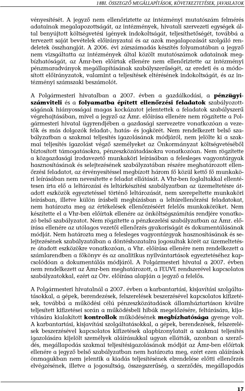 teljesíthetőségét, továbbá a tervezett saját bevételek előirányzatai és az azok megalapozását szolgáló rendeletek összhangját. A 2006.