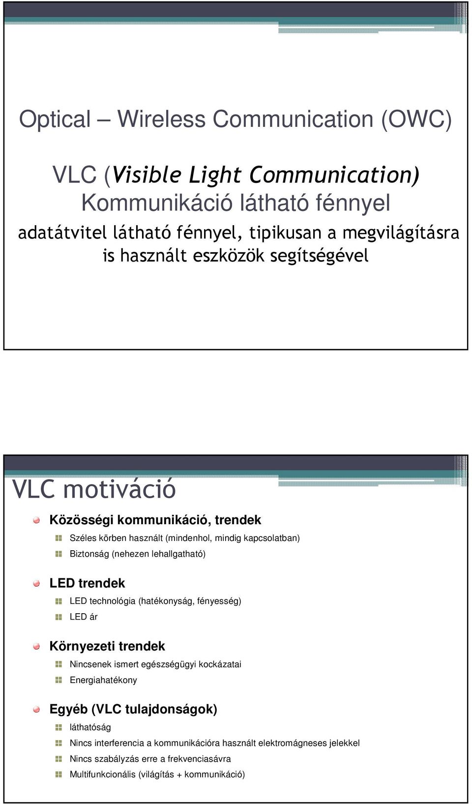 lehallgatható) LED trendek LED technológia (hatékonyság, fényesség) LED ár Környezeti trendek Nincsenek ismert egészségügyi kockázatai Energiahatékony Egyéb (VLC