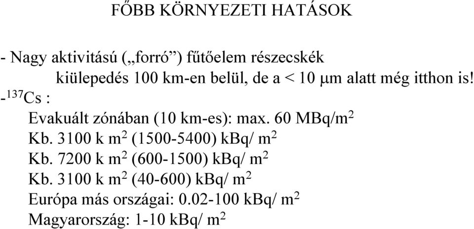 - 137 Cs : Evakuált zónában (10 km-es): max. 60 MBq/m 2 Kb.