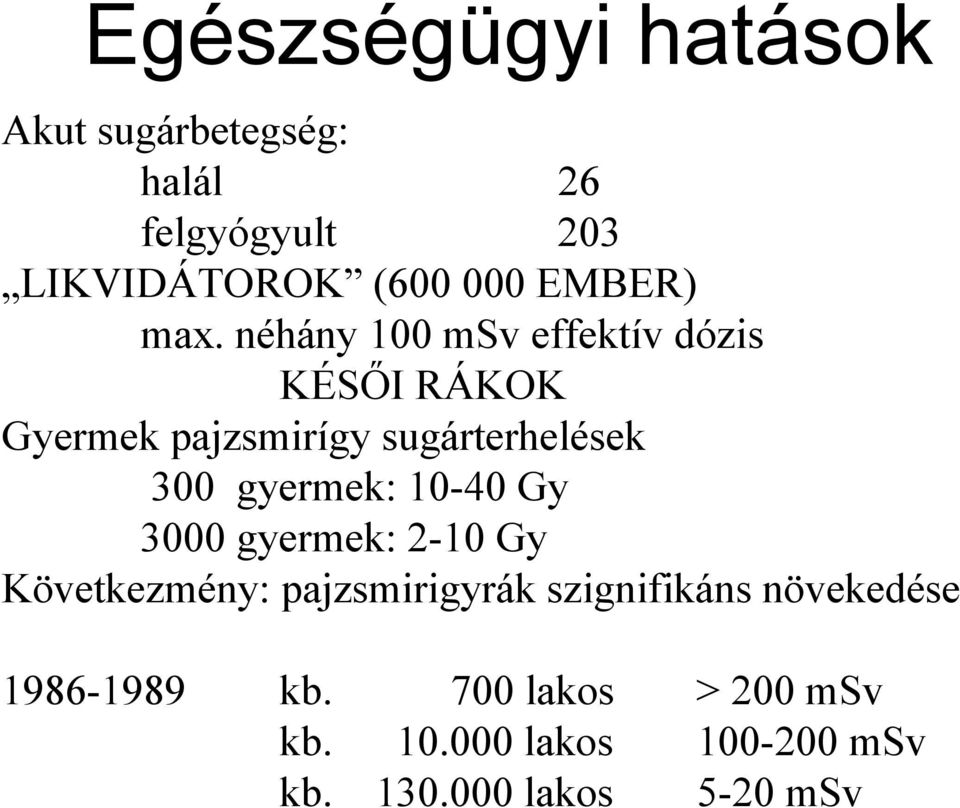 néhány 100 msv effektív dózis KÉSŐI RÁKOK Gyermek pajzsmirígy sugárterhelések 300 gyermek: