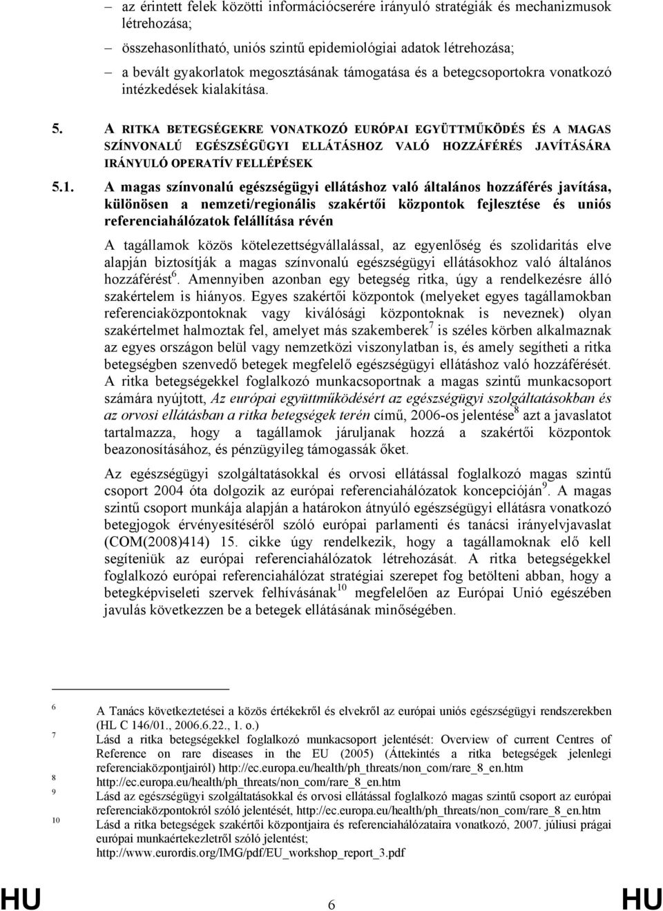 A RITKA BETEGSÉGEKRE VONATKOZÓ EURÓPAI EGYÜTTMŰKÖDÉS ÉS A MAGAS SZÍNVONALÚ EGÉSZSÉGÜGYI ELLÁTÁSHOZ VALÓ HOZZÁFÉRÉS JAVÍTÁSÁRA IRÁNYULÓ OPERATÍV FELLÉPÉSEK 5.1.