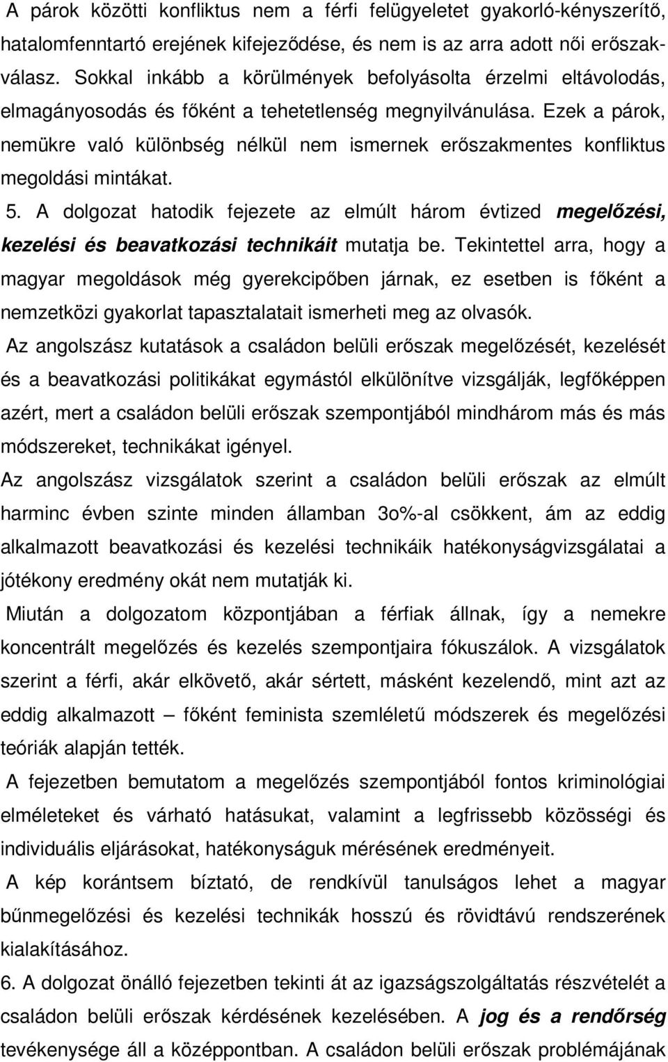 Ezek a párok, nemükre való különbség nélkül nem ismernek erőszakmentes konfliktus megoldási mintákat. 5.