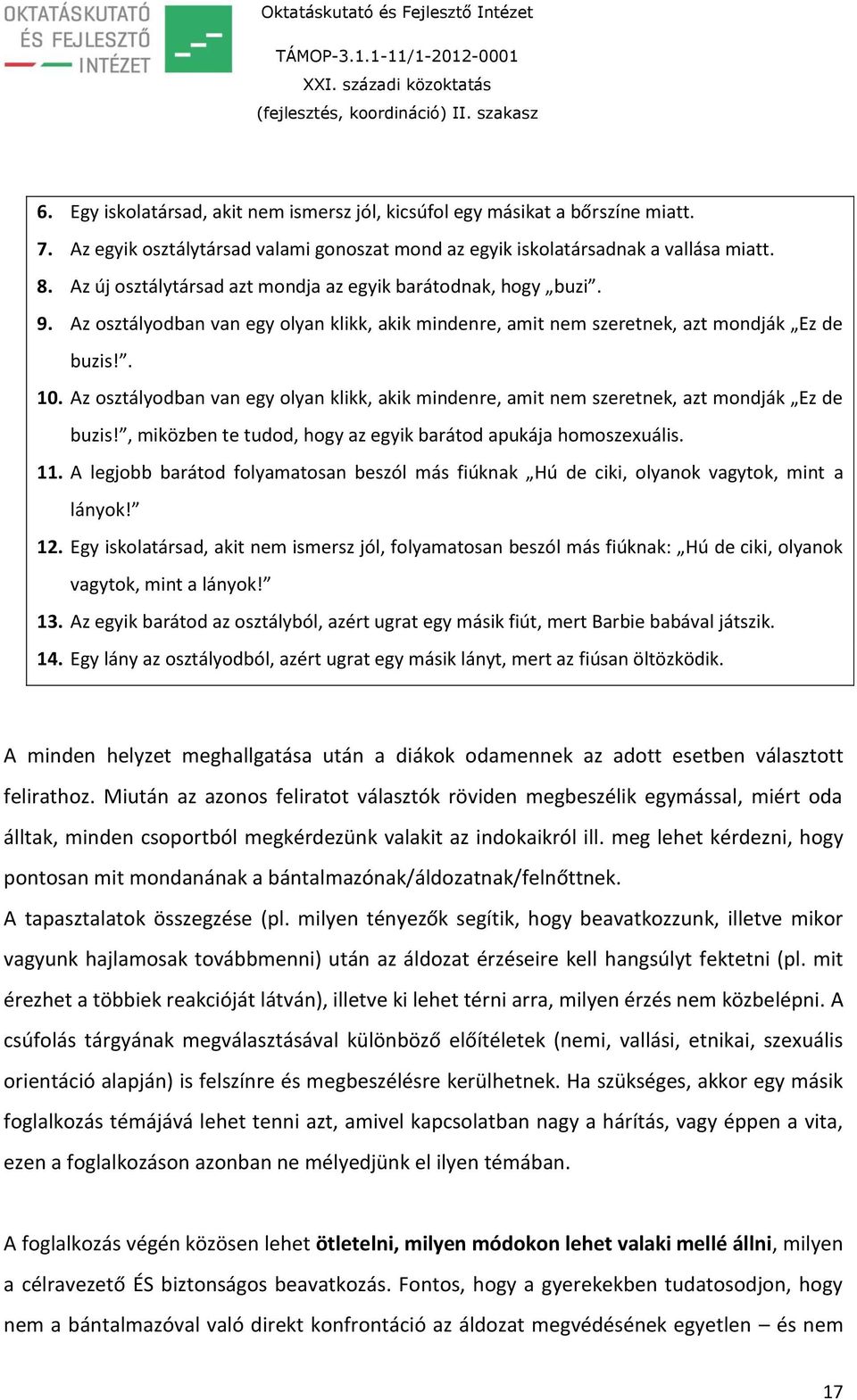 Az osztályodban van egy olyan klikk, akik mindenre, amit nem szeretnek, azt mondják Ez de buzis!, miközben te tudod, hogy az egyik barátod apukája homoszexuális. 11.