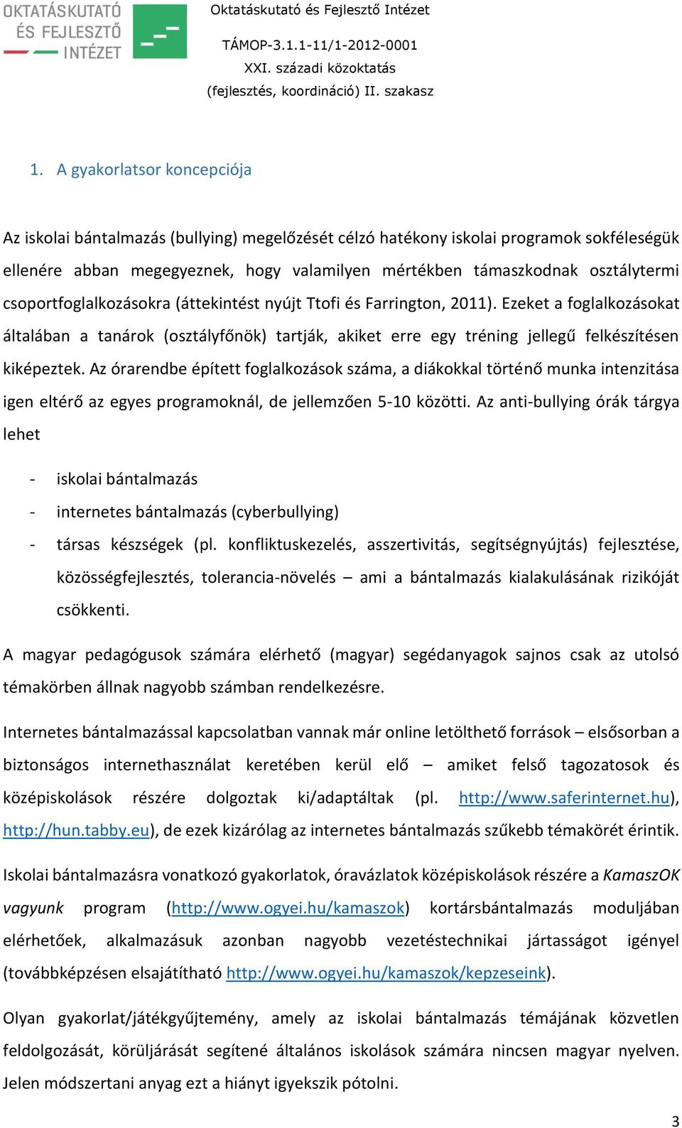 Ezeket a foglalkozásokat általában a tanárok (osztályfőnök) tartják, akiket erre egy tréning jellegű felkészítésen kiképeztek.