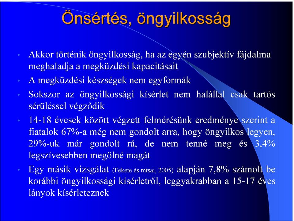 szerint a fiatalok 67%-a még nem gondolt arra, hogy öngyilkos legyen, 29%-uk már gondolt rá, de nem tenné meg és 3,4% legszívesebben megölné