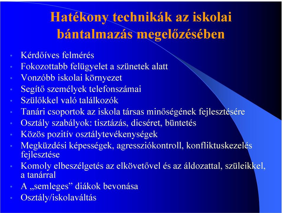 szabályok: tisztázás, dicséret, büntetés Közös pozitív osztálytevékenységek Megküzdési képességek, agressziókontroll,