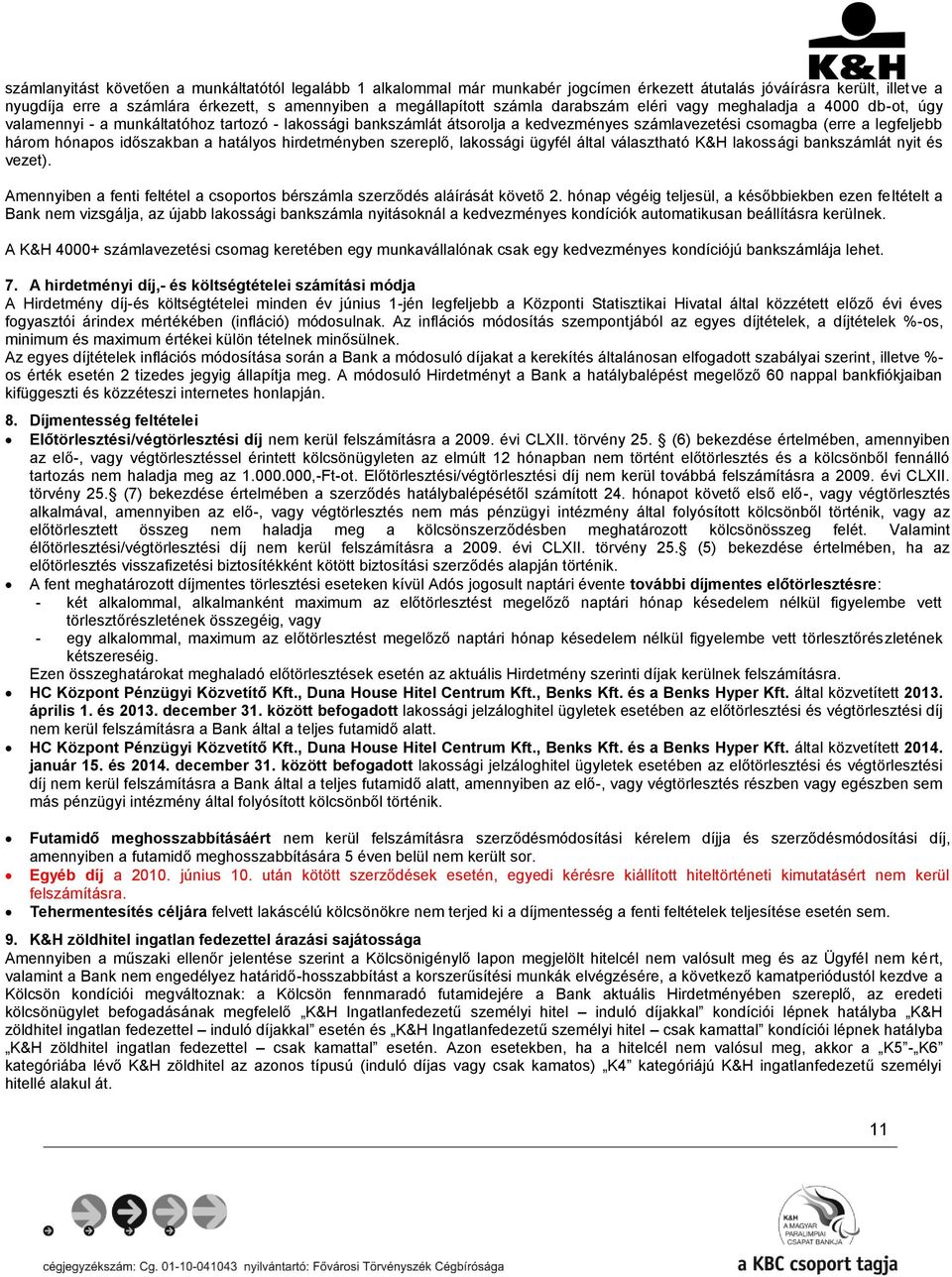 időszakban a hatályos hirdetményben szereplő, lakossági ügyfél által választható K&H lakossági bankszámlát nyit és vezet).