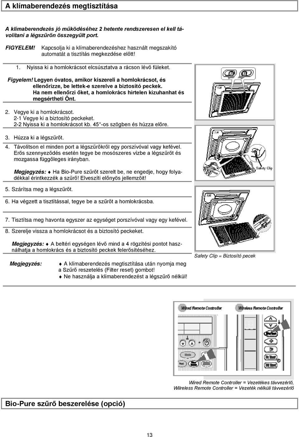 Legyen óvatos, amikor kiszereli a homlokrácsot, és ellenőrizze, be lettek-e szerelve a biztosító peckek. Ha nem ellenőrzi őket, a homlokrács hirtelen kizuhanhat és megsértheti Önt. 2.
