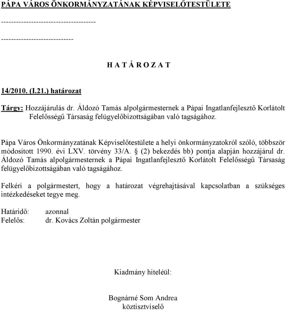 Pápa Város Önkormányzatának Képviselőtestülete a helyi önkormányzatokról szóló, többször módosított 1990. évi LXV. törvény 33/A. (2) bekezdés bb) pontja alapján hozzájárul dr.