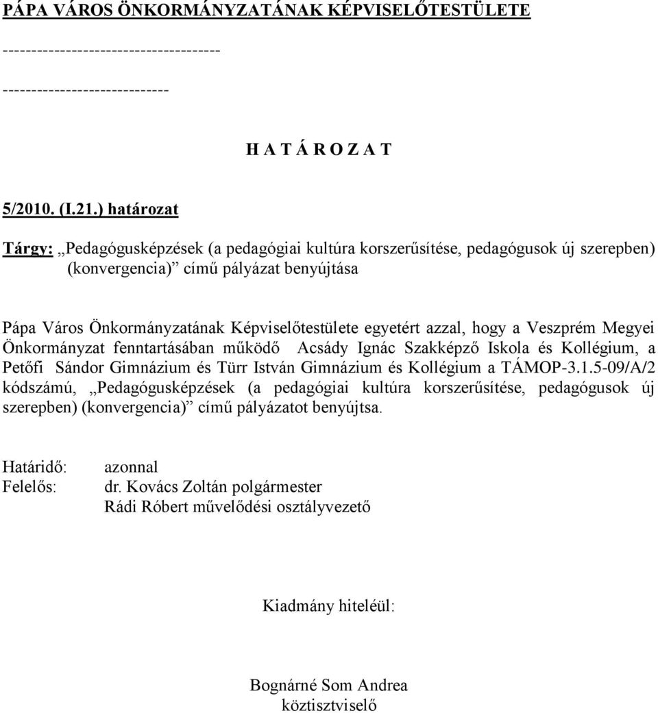 Képviselőtestülete egyetért azzal, hogy a Veszprém Megyei Önkormányzat fenntartásában működő Acsády Ignác Szakképző Iskola és Kollégium, a Petőfi Sándor Gimnázium és Türr