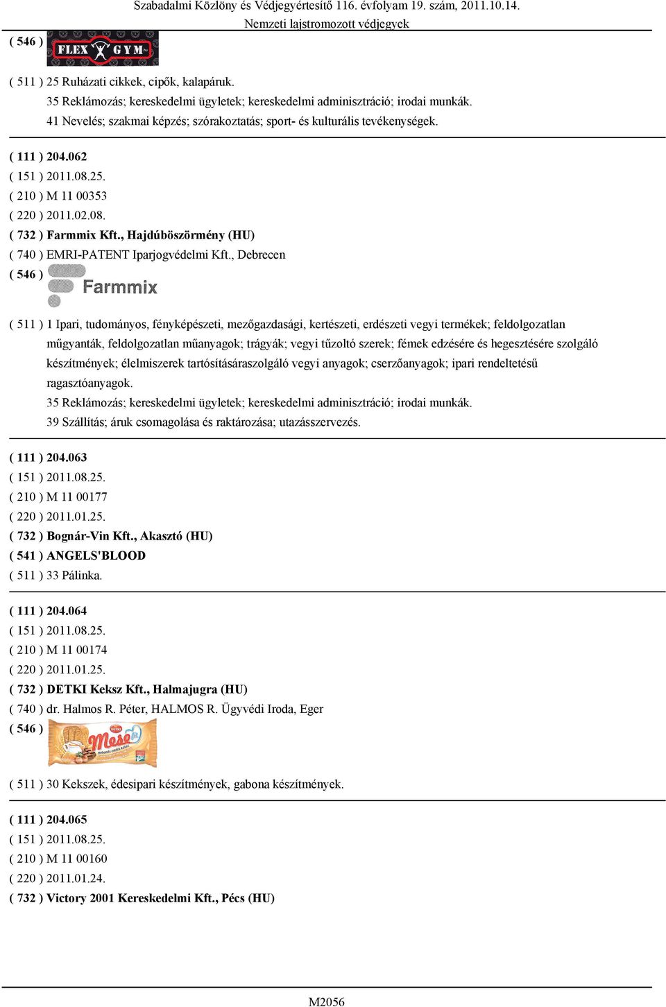 , Hajdúböszörmény (HU) ( 740 ) EMRI-PATENT Iparjogvédelmi Kft.