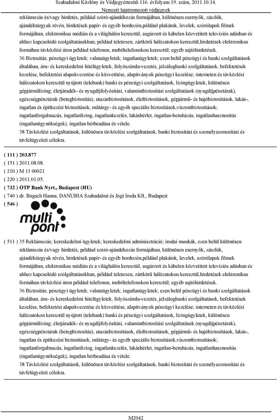 keresztül,hirdetések elektronikus formában távközlési úton például telefonon, mobiltelefonokon keresztül; egyéb sajtóhirdetések.