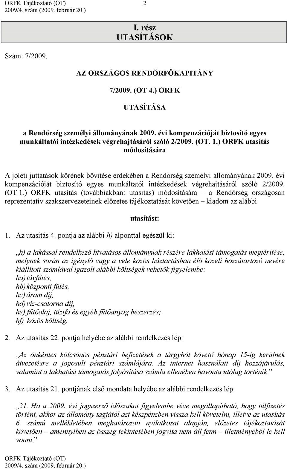 ) ORFK utasítás módosítására A jóléti juttatások körének bővítése érdekében a Rendőrség személyi állományának 2009.