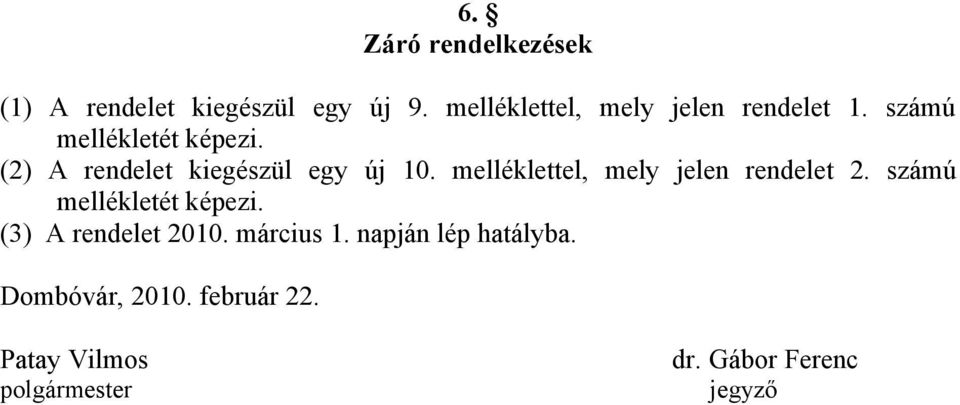 (2) A rendelet kiegészül egy új 10. melléklettel, mely jelen rendelet 2.