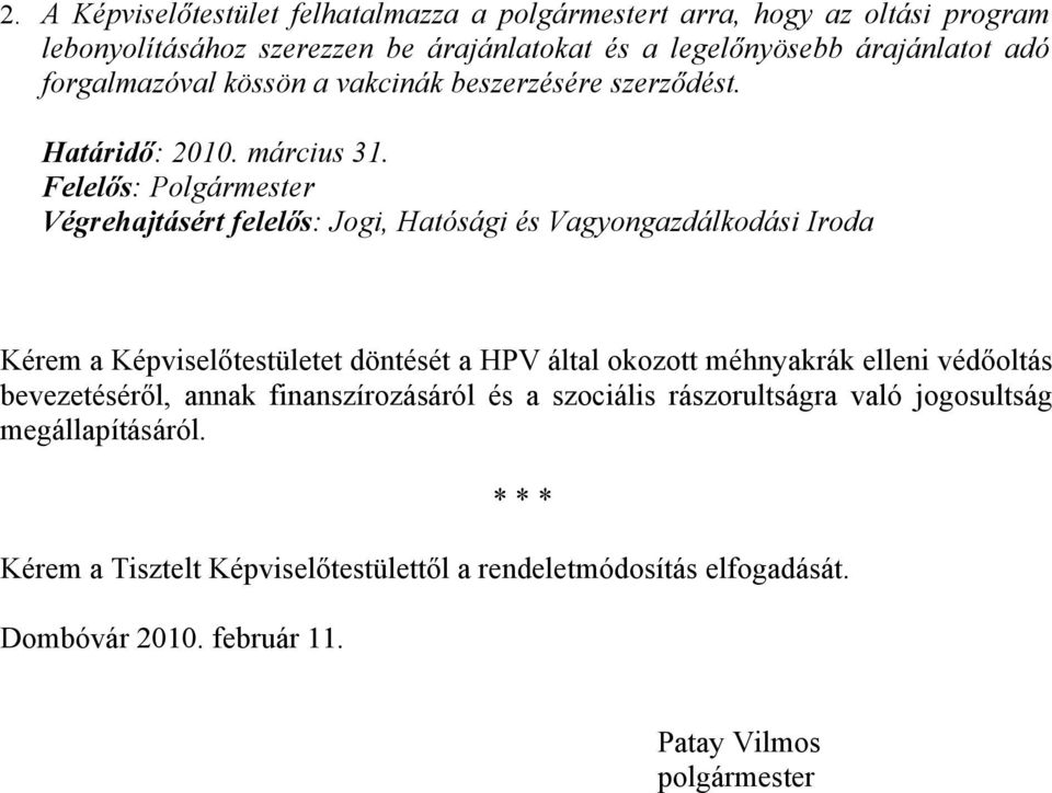 Felelős: Polgármester Végrehajtásért felelős: Jogi, Hatósági és Vagyongazdálkodási Iroda Kérem a Képviselőtestületet döntését a HPV által okozott méhnyakrák