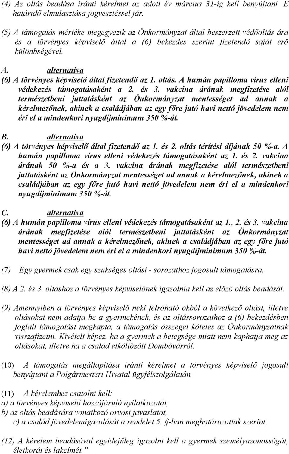 oltás. A humán papilloma vírus elleni védekezés támogatásaként a 2. és 3.