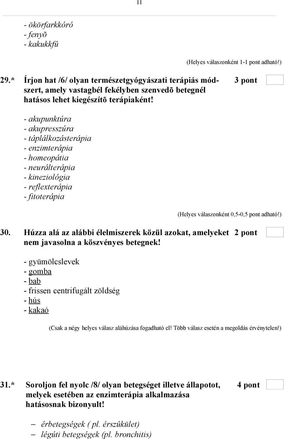 Húzza alá az alábbi élelmiszerek közül azokat, amelyeket 2 pont nem javasolna a köszvényes betegnek!