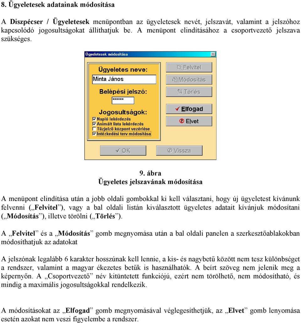 ábra Ügyeletes jelszavának módosítása A menüpont elindítása után a jobb oldali gombokkal ki kell választani, hogy új ügyeletest kívánunk felvenni ( Felvitel ), vagy a bal oldali listán kiválasztott