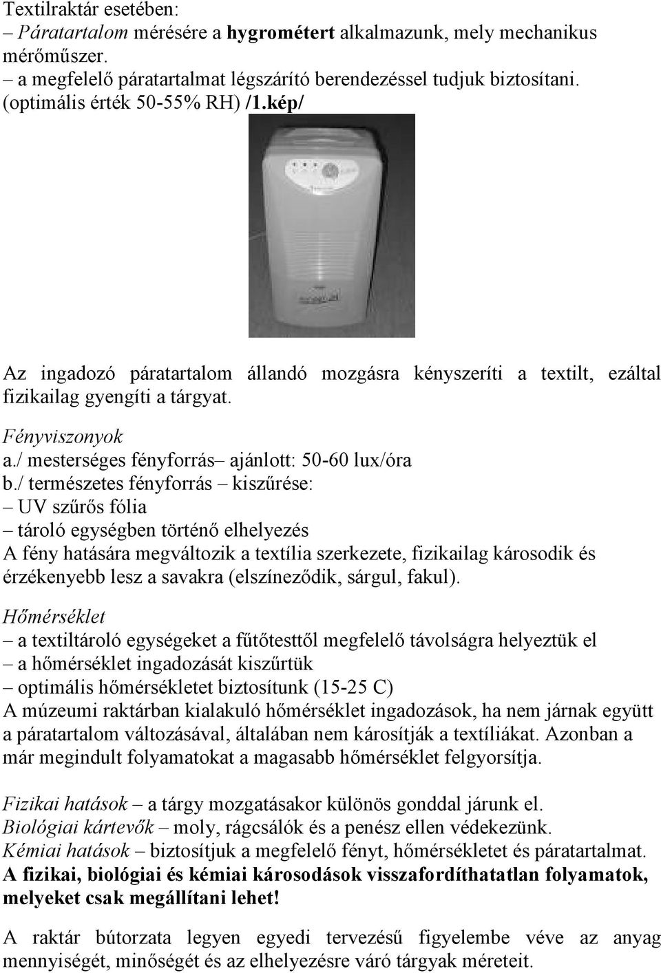 / mesterséges fényforrás ajánlott: 50-60 lux/óra b.