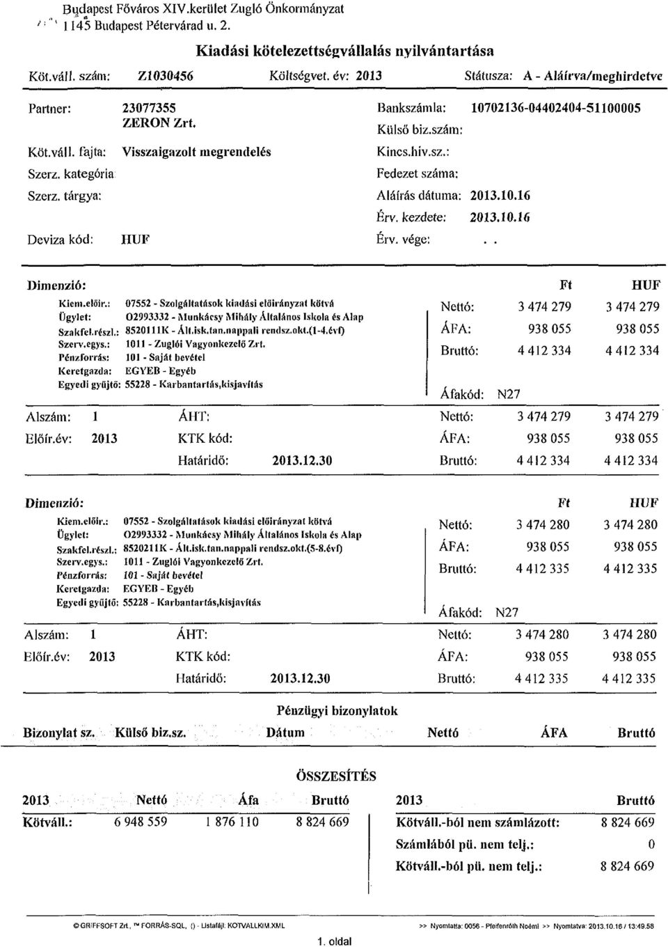 tárgya: Deviza kód: Visszaigazolt megrendelés HUF Bankszámla: 10702136-04402404-51100005 Külső biz.szám: Kincs.hiv.sz.: Fedezet száma: Aláírás dátuma: 2013.10.16 Érv. kezdete: 2013.10.16 Érv. vége:.