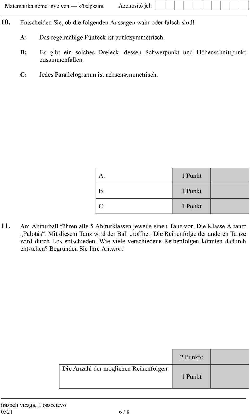 A: 1 Punkt B: 1 Punkt C: 1 Punkt 11. Am Abiturball führen alle 5 Abiturklassen jeweils einen Tanz vor. Die Klasse A tanzt Palotás.