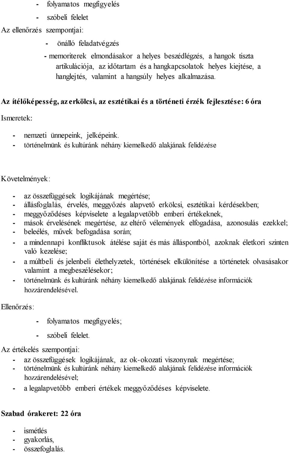 Az ítélőképesség, az erkölcsi, az esztétikai és a történeti érzék fejlesztése: 6 óra - nemzeti ünnepeink, jelképeink.