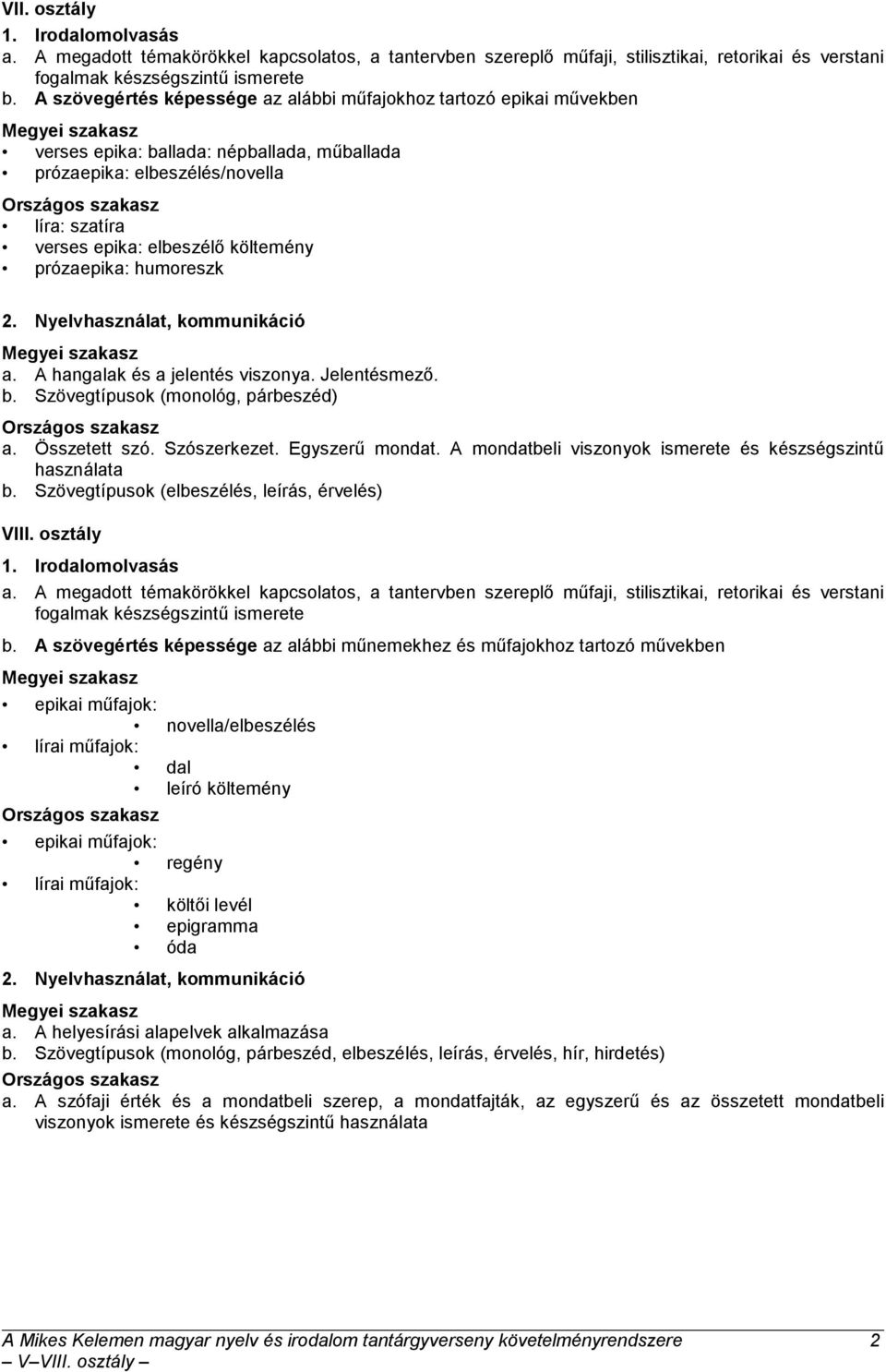 prózaepika: humoreszk a. A hangalak és a jelentés viszonya. Jelentésmezı. b. Szövegtípusok (monológ, párbeszéd) a. Összetett szó. Szószerkezet. Egyszerő mondat.