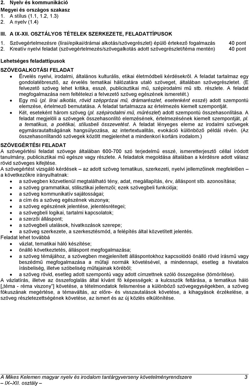 Kreatív nyelvi feladat (szövegértelmezés/szövegalkotás adott szövegrészlet/téma mentén) 40 pont Lehetséges feladattípusok SZÖVEGALKOTÁSI FELADAT Érvelés nyelvi, irodalmi, általános kulturális, etikai