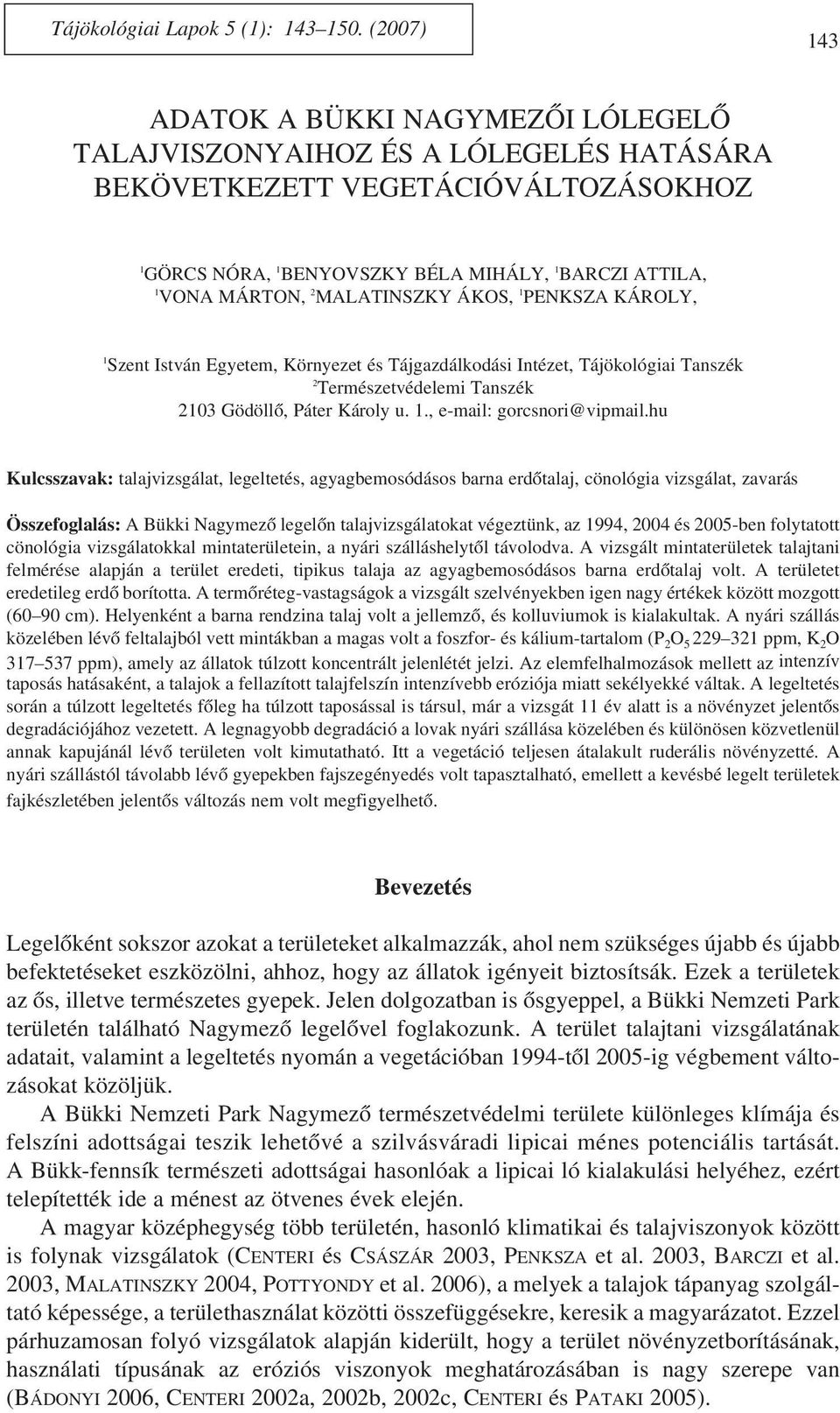 MALATINSZKY ÁKOS, PENKSZA KÁROLY, Szent István Egyetem, Környezet és Tájgazdálkodási Intézet, Tájökológiai Tanszék 2 Természetvédelemi Tanszék 203 Gödöllô, Páter Károly u.., e-mail: gorcsnori@vipmail.