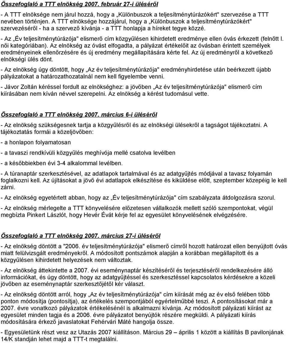- Az Év teljesítménytúrázója" elismerő cím közgyűlésen kihirdetett eredménye ellen óvás érkezett (felnőtt I. női kategóriában).