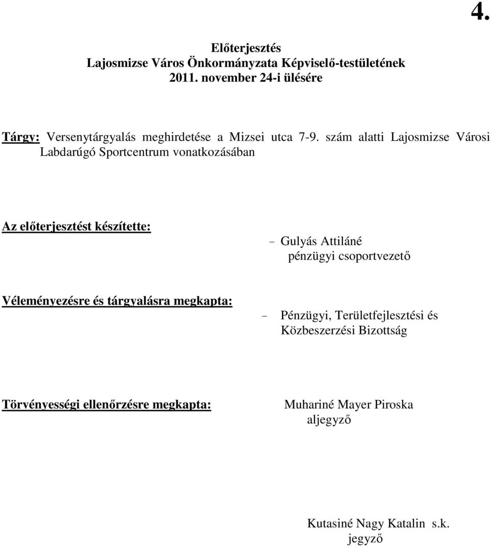 szám alatti Lajosmizse Városi Labdarúgó Sportcentrum vonatkozásában Az elıterjesztést készítette: - Gulyás Attiláné