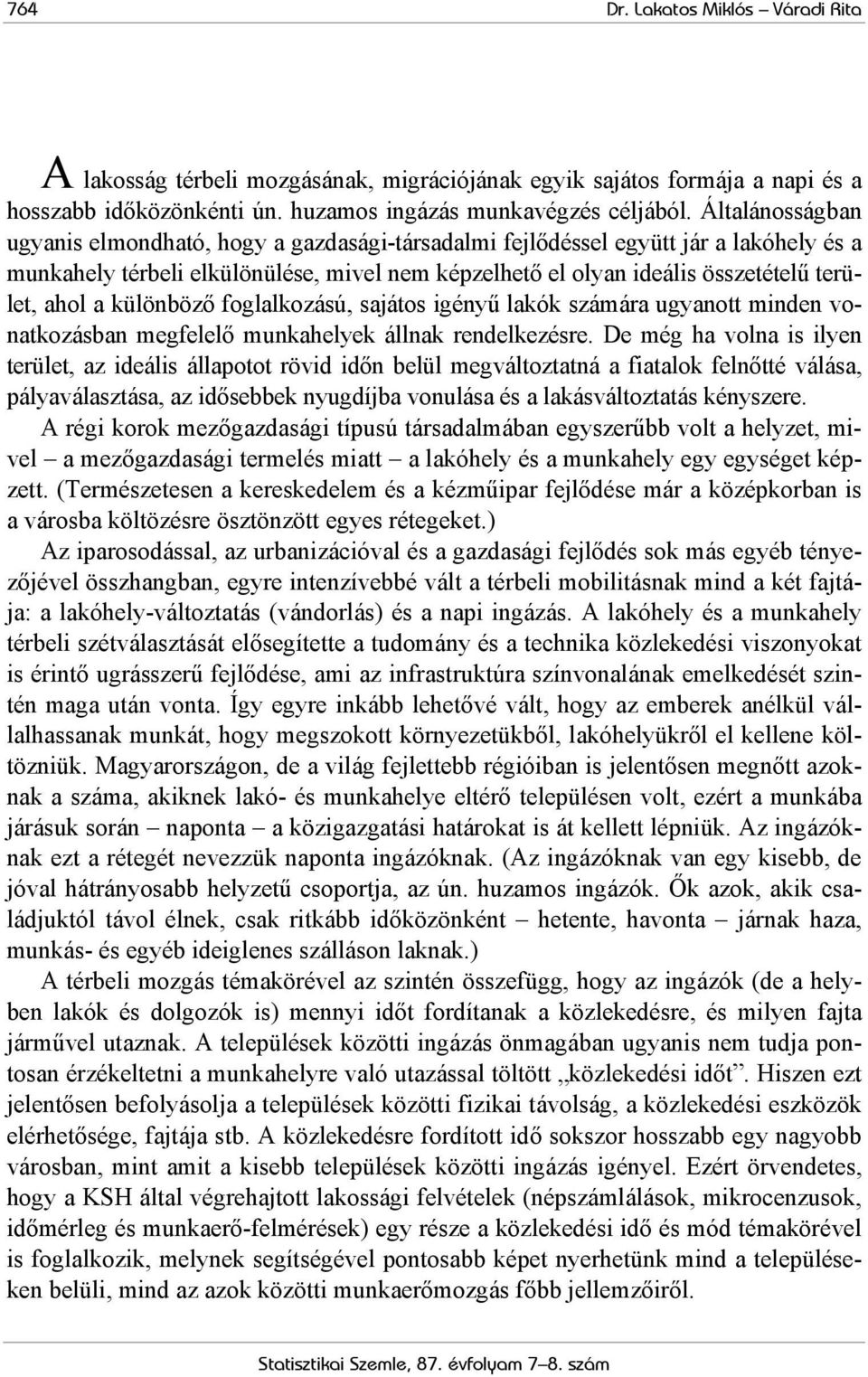 a különböző foglalkozású, sajátos igényű lakók számára ugyanott minden vonatkozásban megfelelő munkahelyek állnak rendelkezésre.